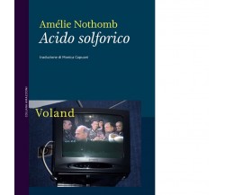 Acido solforico. Nuova ediz. di Amélie Nothomb, 2021, Voland