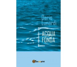 Acqua Fonda	 di Dario Lunardi,  2017,  Youcanprint