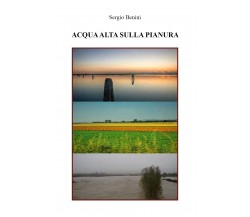 Acqua alta sulla pianura	 di Sergio Benini,  2019,  Youcanprint