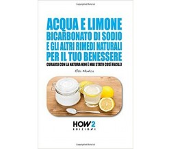 Acqua e limone, bicarbonato di sodio e gli altri rimedi naturali per il tuo bene