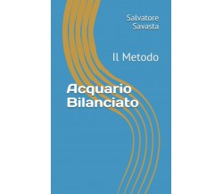 Acquario Bilanciato Il Metodo	di Salvatore Savasta,  2017,  Indipendently Publis