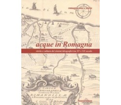 Acque in Romagna. Storia e cultura dei sistemi idrografici tra XV e XX secolo	 d