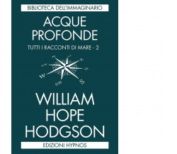 Acque profonde. Tutti i racconti di mare vol.2 di William Hope Hodgson - 2019