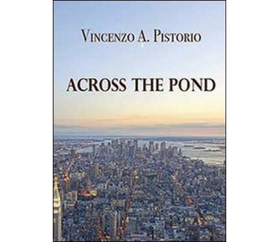 Across the pond, di Vincenzo A. Pistorio,  2013,  Youcanprint  - ER