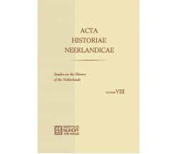 Acta Historiae Neerlandicae / Studies on the History of the Netherlands VIII 