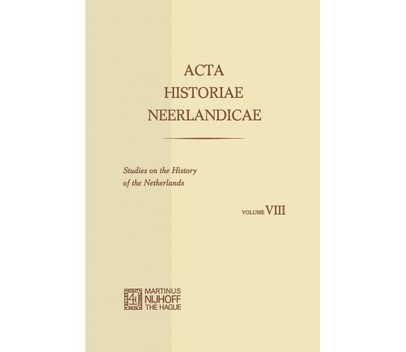 Acta Historiae Neerlandicae / Studies on the History of the Netherlands VIII 
