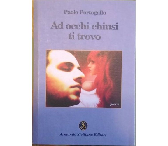 Ad occhi chiusi ti trovo - Paolo Barbagallo,  2014,  Armando Siciliano Editore