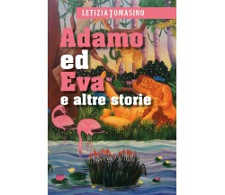 Adamo ed Eva e altre storie	 di Letizia Tomasino,  2017,  Youcanprint