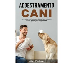 Addestramento Cani: Come Addestrare il Tuo Cane con Esercizi Pratici e Divertent