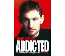 Addicted - Tony Adams - HarperCollins , 2017