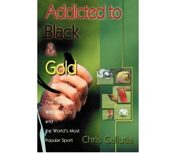 Addicted to Black & Gold - Chris Gallutia - iUniverse, 2000