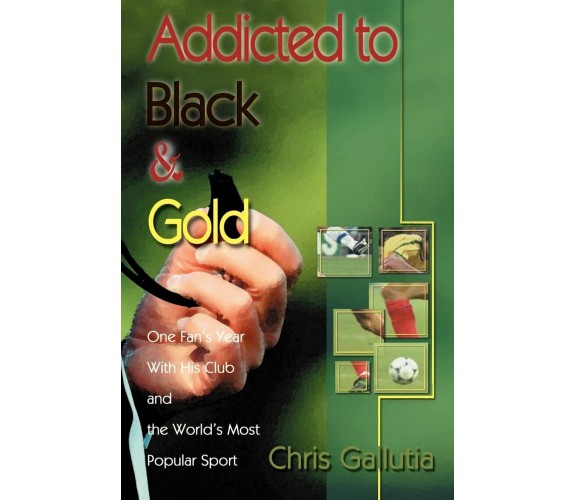 Addicted to Black & Gold - Chris Gallutia - iUniverse, 2000