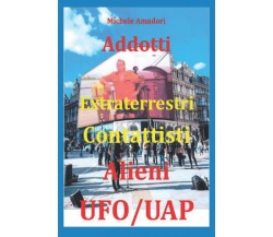 Addotti Extraterrestri Contattisti Alieni Ufo/Uap - Michele Amadori - 2022