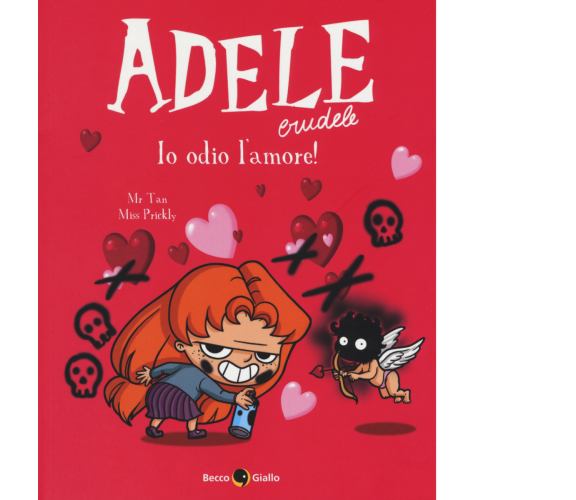 Adele crudele. Io odio l’amore! (Vol. 4) di Mr Tan, Miss Prickly,  2019,  Becco 