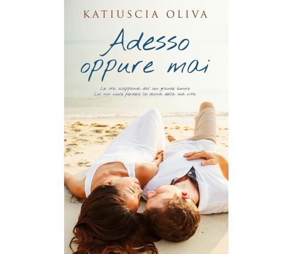 Adesso Oppure Mai di Katiuscia Oliva,  2020,  Indipendently Published