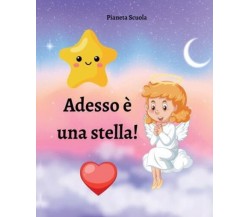 Adesso è una stella! di Pianeta Scuola,  2022,  Youcanprint