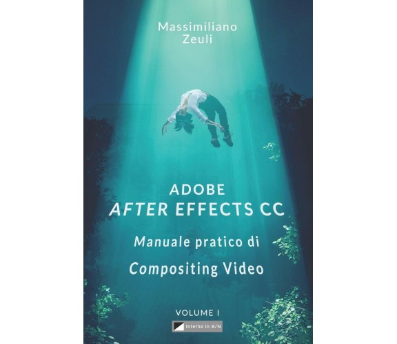 Adobe After Effects CC - Manuale Pratico Di Compositing Video (Volume 1): Intern