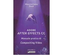 Adobe after Effects CC - Manuale Pratico Di Compositing Video (Volume 2) Interno