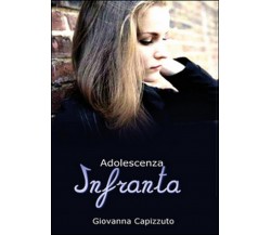 Adolescenza infranta	 di Giovanna Capizzuto,  2015,  Youcanprint