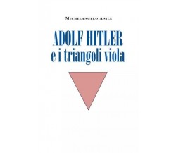 Adolf Hitler e i triangoli viola di Michelangelo Anile, 2022, Youcanprint