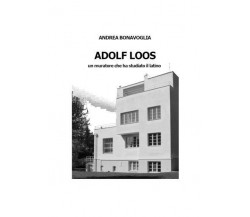 Adolf Loos Un muratore che ha studiato il latino di Andrea Bonavoglia,  2022,  Y