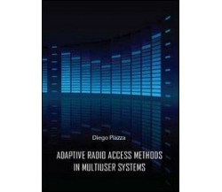 Adptive radio access methods in multiuser systems  di Diego Piazza,  2012 - ER