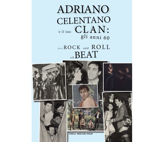 Adriano Celentano e il suo Clan: gli anni 60 fra il rock and roll e il beat di C