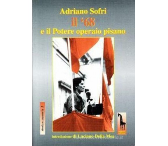 Adriano Sofri, il ’68 e il Potere operaio pisano di Roberto Massari,  1998,  Mas