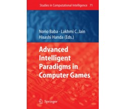Advanced Intelligent Paradigms in Computer Games - Norio Baba - Springer, 2010