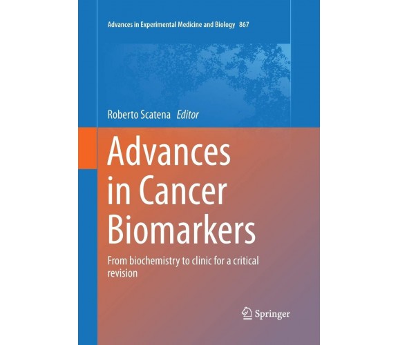 Advances in Cancer Biomarkers - Roberto Scatena - Springer, 2016