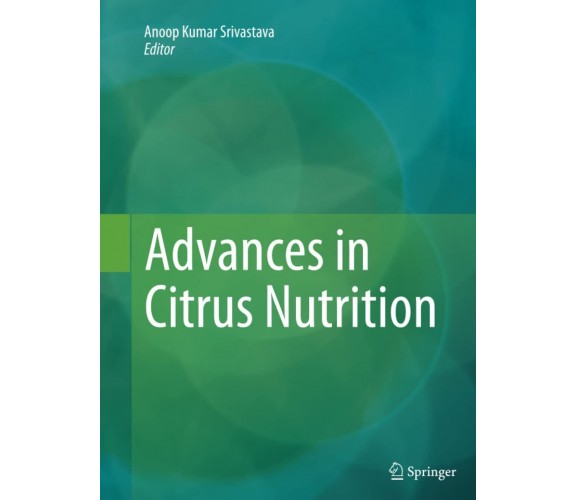 Advances in Citrus Nutrition - Anoop Kumar Srivastava  - Springer, 2014