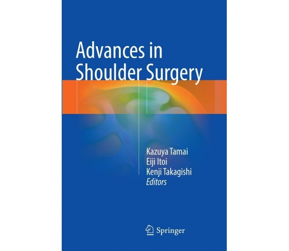 Advances in Shoulder Surgery - Kazuya Tamai - Springer, 2018