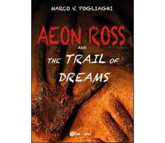 Aeon Ross and the trail of dreams  di Marco V. Pogliaghi,  2014,  Youcanpri - ER