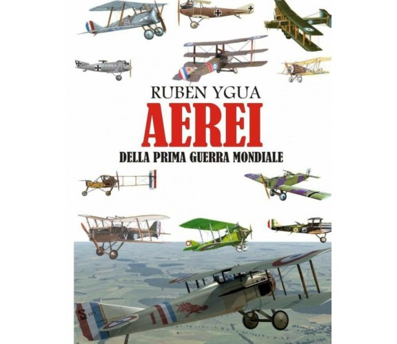 Aerei Della Prima Guerra Mondiale di Ruben Ygua,  2020,  Independently Published