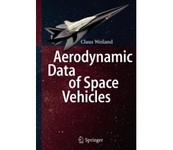 Aerodynamic Data of Space Vehicles - Claus Weiland - Springer, 2014