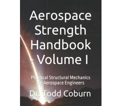 Aerospace Strength Handbook - Volume I Practical Structural Mechanics for Aerosp