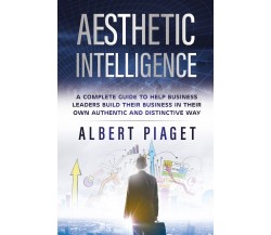 Aesthetic intelligence di Albert Piaget,  2021,  Youcanprint