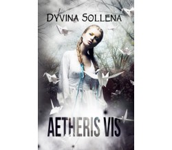 Aetheris Vis - Dyvina Sollena - Independently Published, 2021