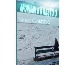 Aforismi e il resto 3 di Mario Garibbo,  2018,  Youcanprint