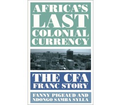 Africa s Last Colonial Currency - Fanny Pigeaud, Ndongo Samba Sylla - 2021