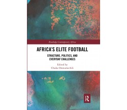 Africa's Elite Football - Chuka Onwumechili  - Routledge, 2021