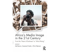 Africa's Media Image in the 21st Century - Mel Bunce - Routledge, 2016