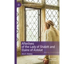 Afterlives Of The Lady Of Shalott And Elaine Of Astolat - Ann F. Howey - 2021