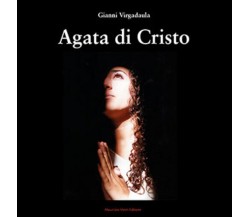 Agata di Cristo di Gianni Virgadaula,  2021,  Maurizio Vetri Editore