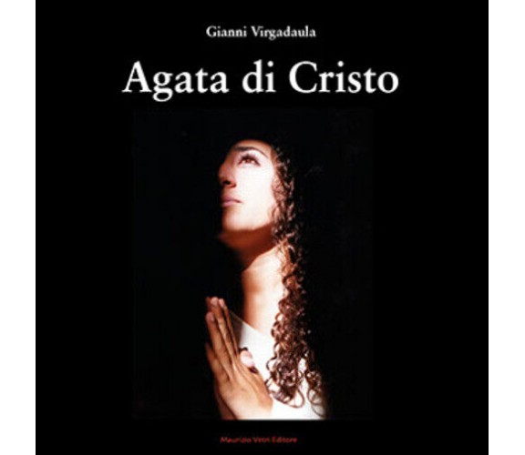 Agata di Cristo di Gianni Virgadaula,  2021,  Maurizio Vetri Editore