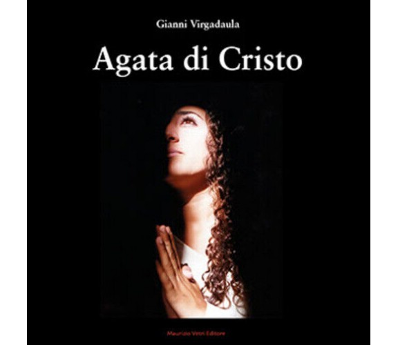 Agata di Cristo di Gianni Virgadaula,  2021,  Maurizio Vetri Editore
