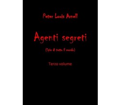 Agenti Segreti - vol 3  - Peter Louis Arnell,  2019,  Youcanprint- ER