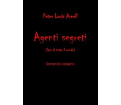 Agenti segreti. Secondo volume  di Peter Louis Arnell,  2019,  Youcanprint - ER