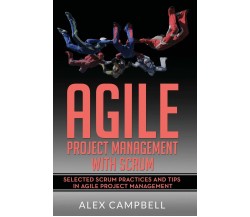 Agile Project Management with Scrum Selected Scrum Practices and Tips in Agile P