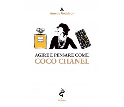 Agire e pensare come Coco Chanel - Aurelie Godefroy - odoya, 2021
